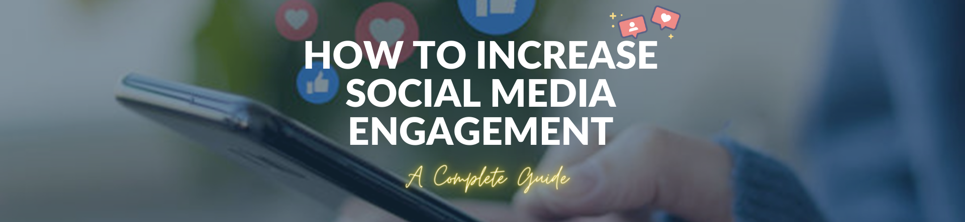 How to Increase Social Media Engagement: A Complete Guide How to Increase Social Media Engagement: A Complete Guide