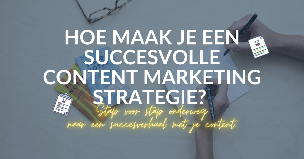 Hoe maak je een succesvolle content marketing strategie? Stap voor stap onderweg naar een succesverhaal met je content.