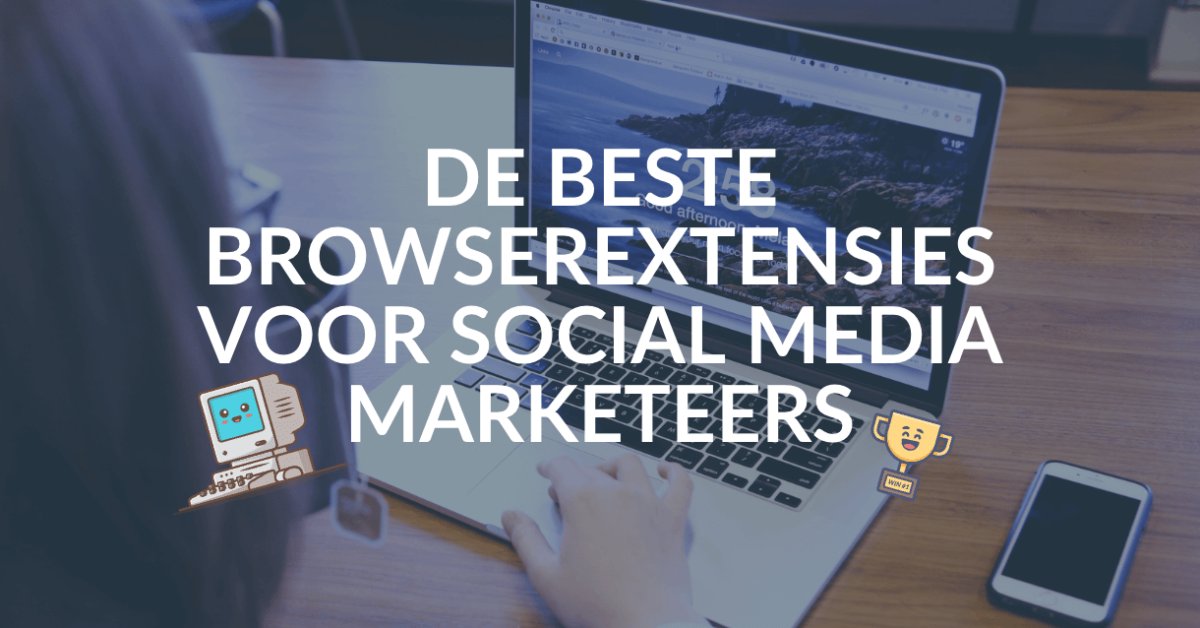 De beste browserextensies voor social media marketeers