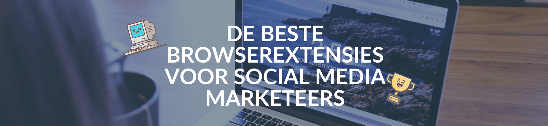 De beste browserextensies voor social media marketeers De beste browserextensies voor social media marketeers