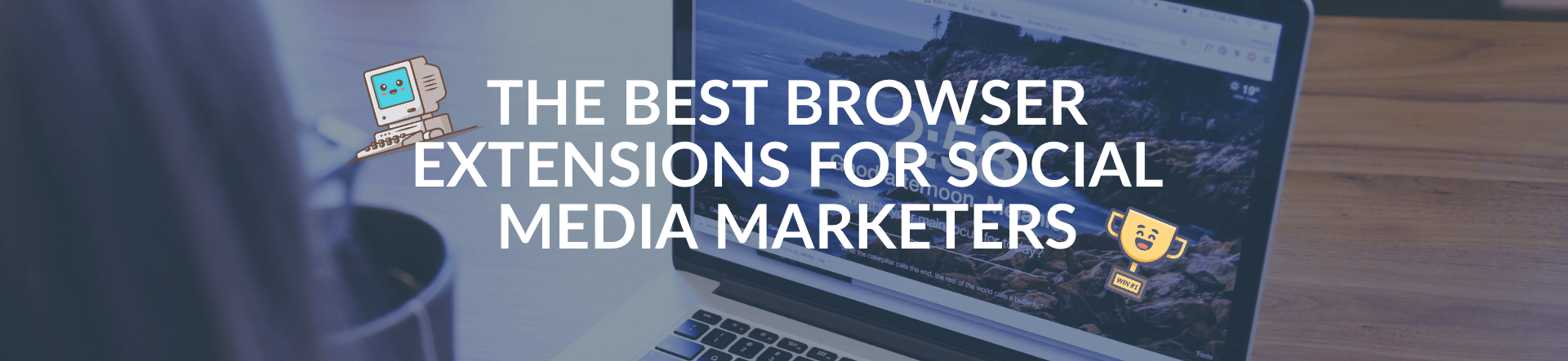 The Best Browser Extensions For Social Media Marketers The Best Browser Extensions For Social Media Marketers