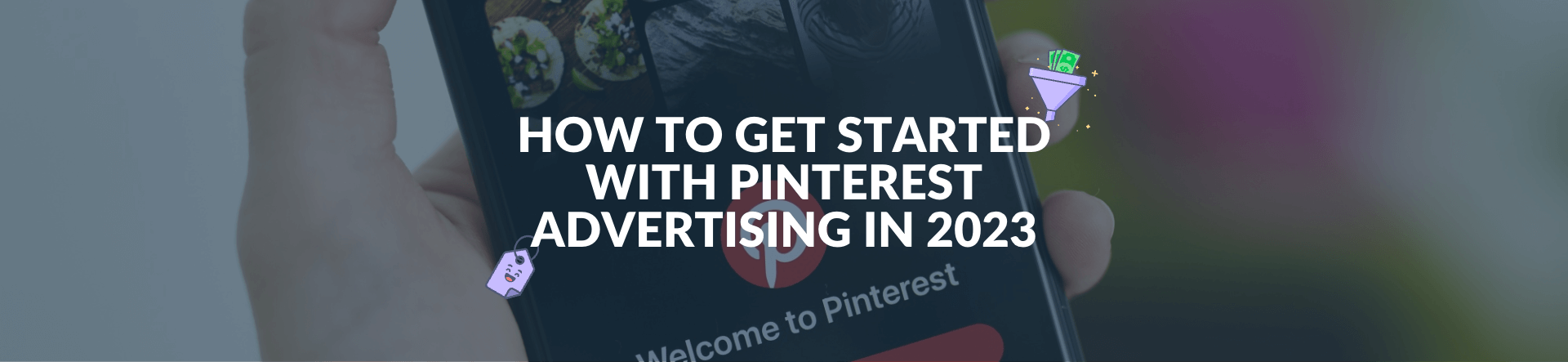 How to get started with Pinterest Advertising in 2023 How to get started with Pinterest Advertising in 2023