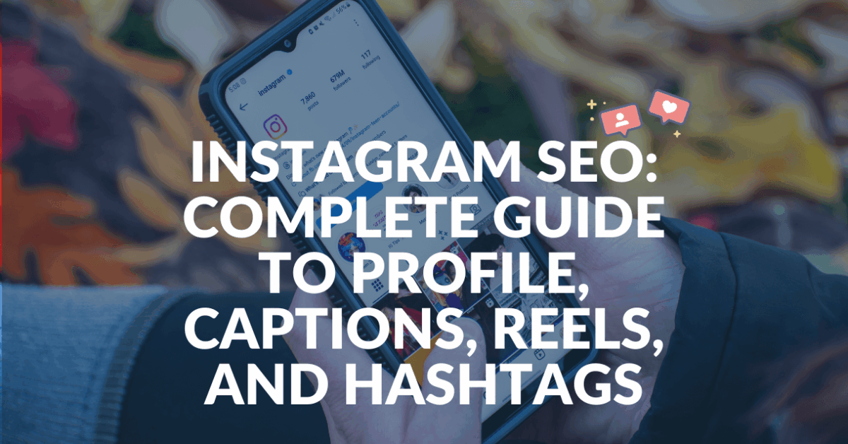 Instagram SEO: Complete Guide to Profile, Captions, reels, and hashtags