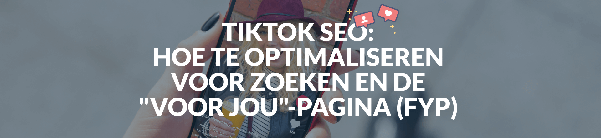 TikTok SEO: Hoe te optimaliseren voor zoeken en de “Voor jou”-pagina (FYP)