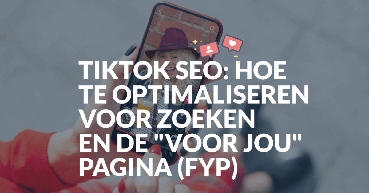 TikTok SEO: Hoe te optimaliseren voor zoeken en de "Voor jou"-pagina (FYP)